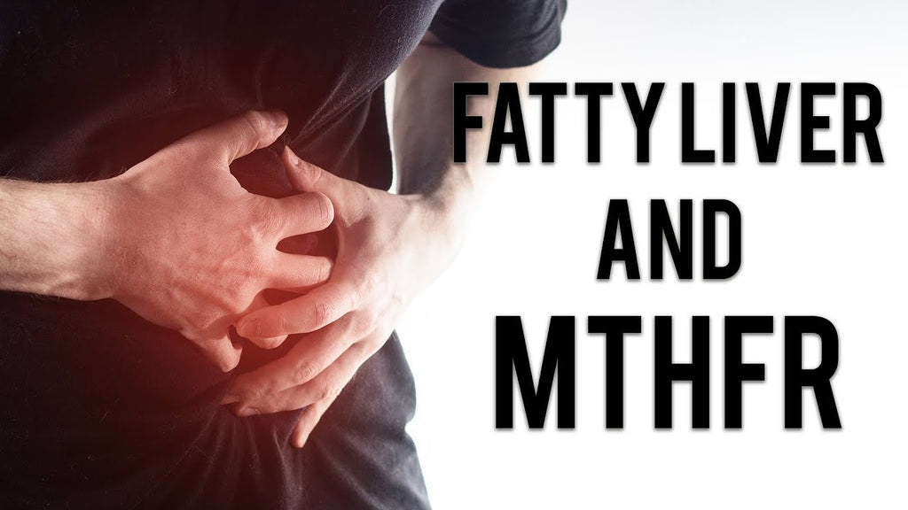 What Fatty Liver Disease & MTHFR Means for You