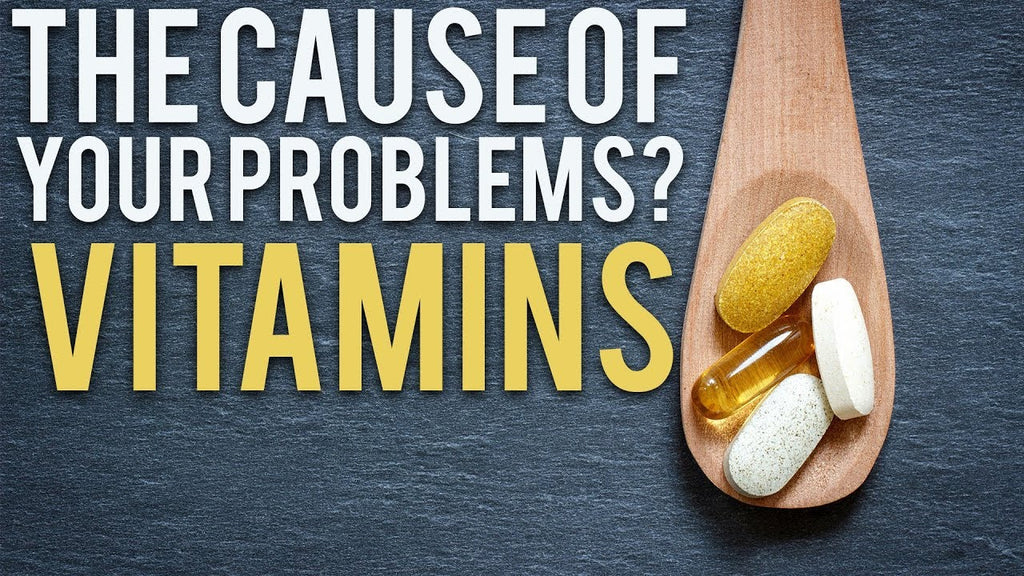 Are Vitamins the Cause of Your Problems?